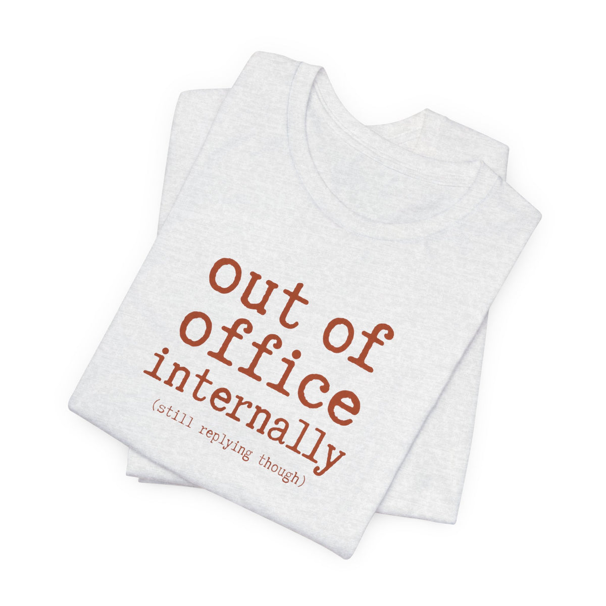 Out of Office Internally Still Replying Though T-Shirt