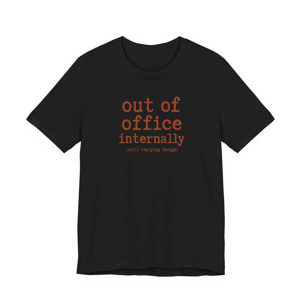 Out of Office Internally Still Replying Though T-Shirt