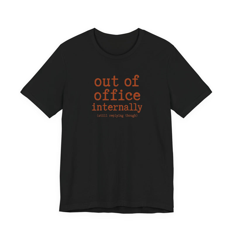 Out of Office Internally Still Replying Though T-Shirt