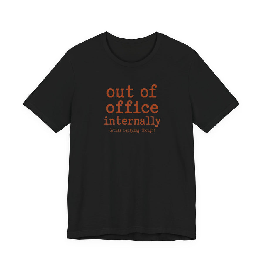 Out of Office Internally Still Replying Though T-Shirt