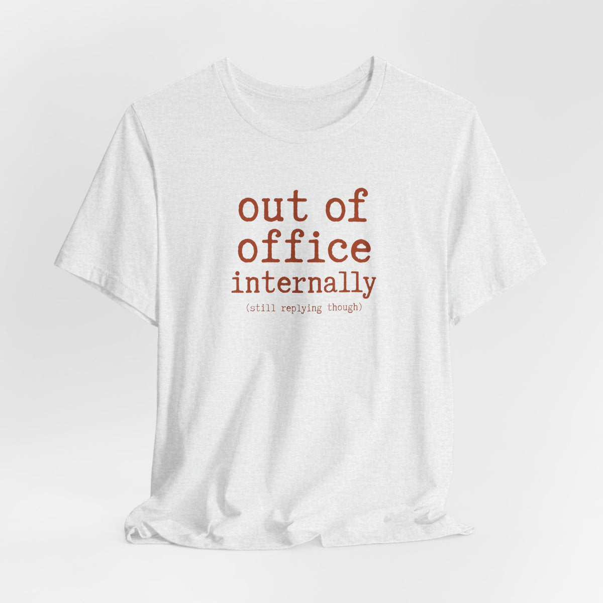 Out of Office Internally Still Replying Though T-Shirt