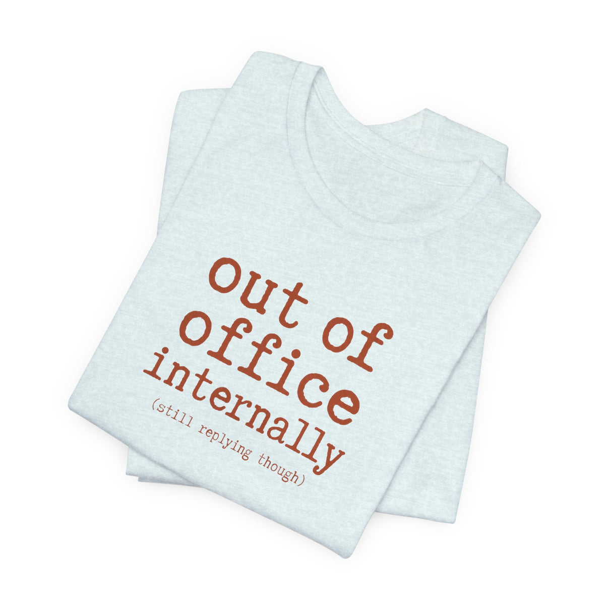 Out of Office Internally Still Replying Though T-Shirt