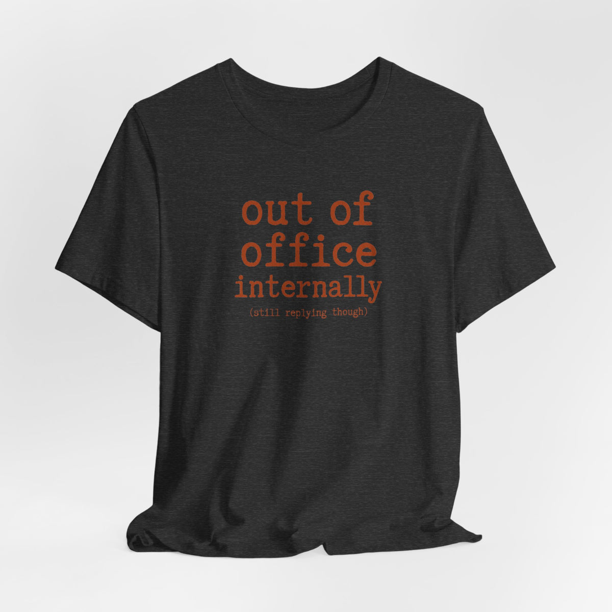 Out of Office Internally Still Replying Though T-Shirt