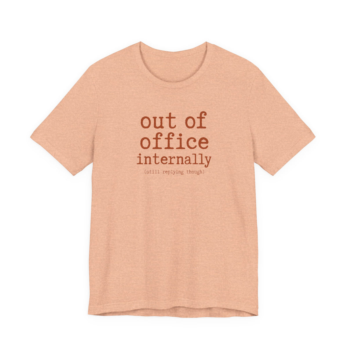 Out of Office Internally Still Replying Though T-Shirt