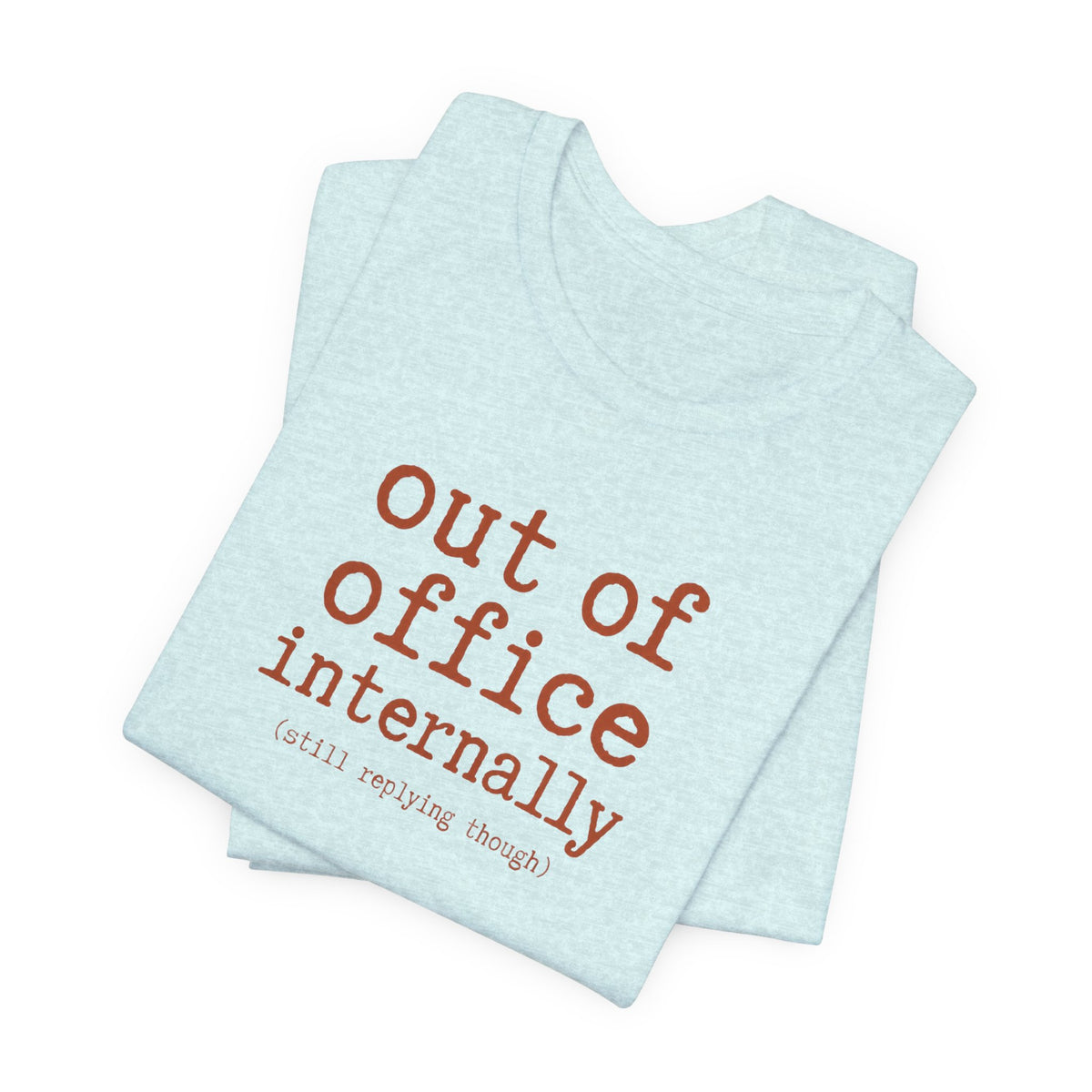 Out of Office Internally Still Replying Though T-Shirt