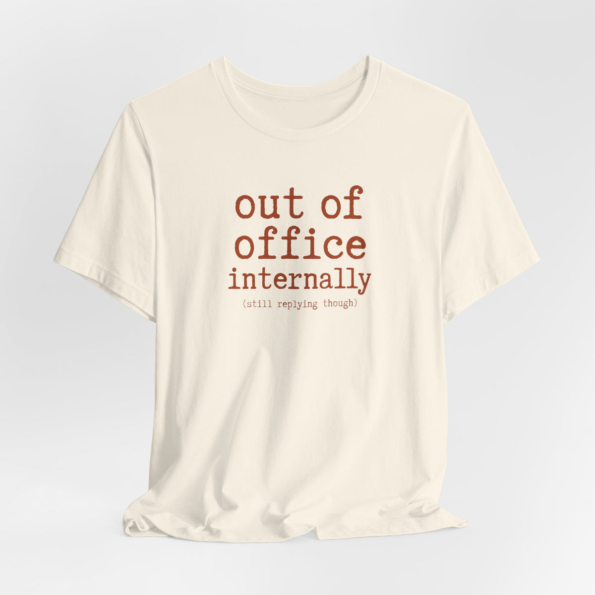 Out of Office Internally Still Replying Though T-Shirt