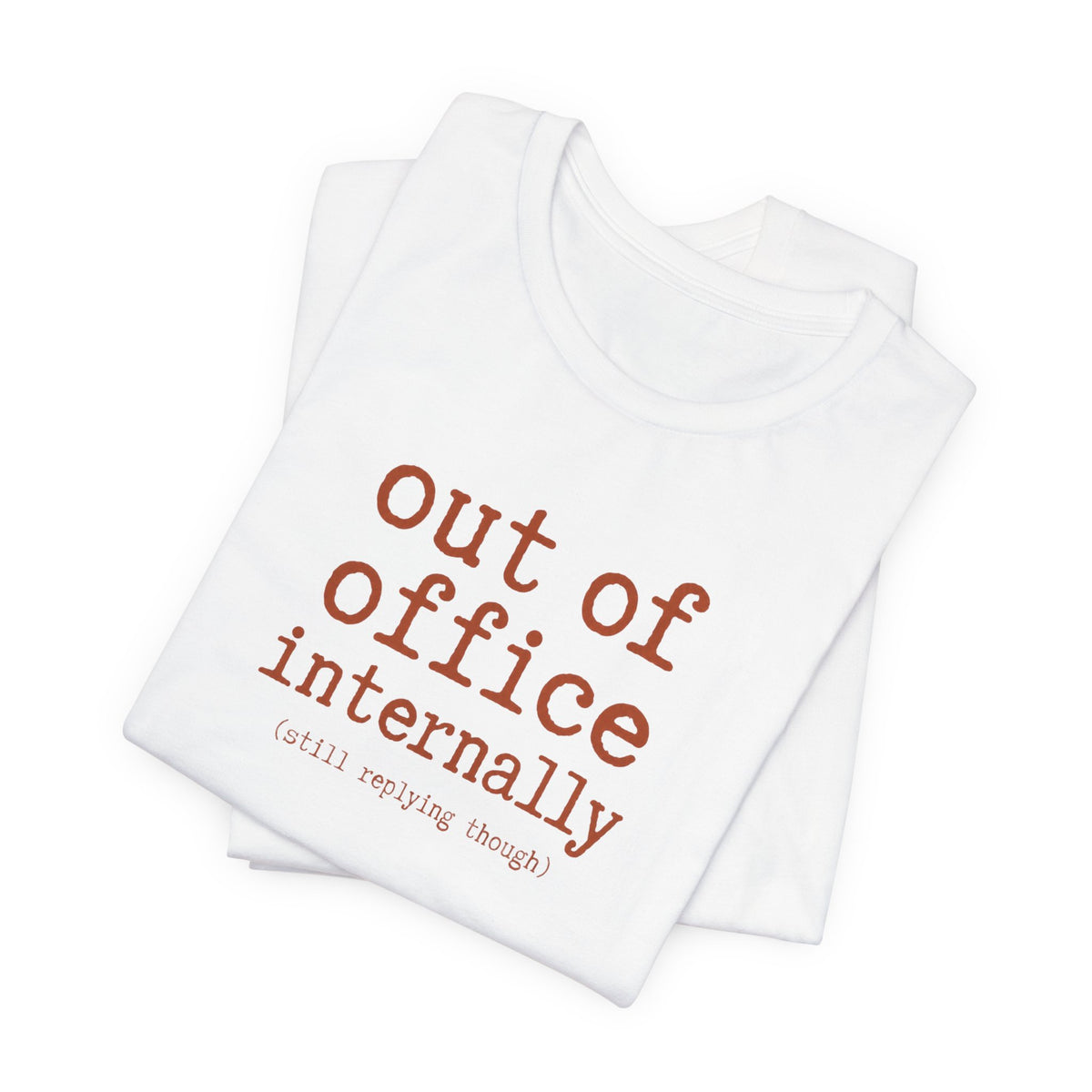 Out of Office Internally Still Replying Though T-Shirt