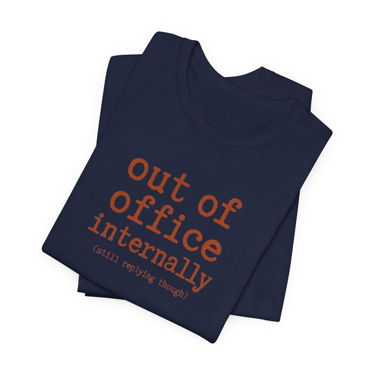 Out of Office Internally Still Replying Though T-Shirt