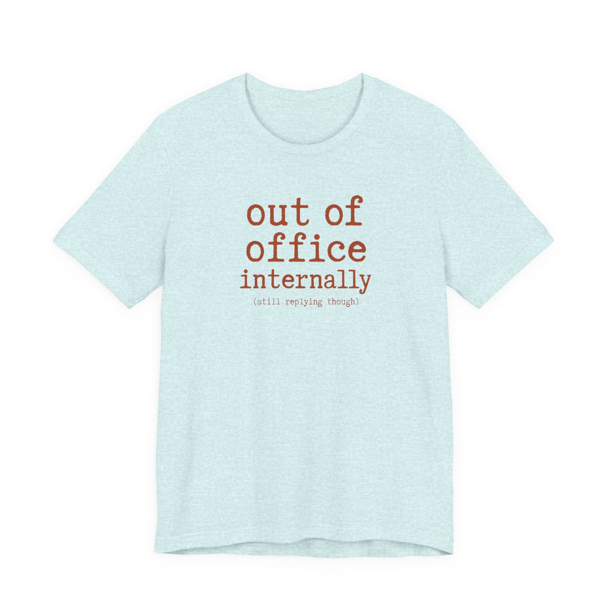 Out of Office Internally Still Replying Though T-Shirt