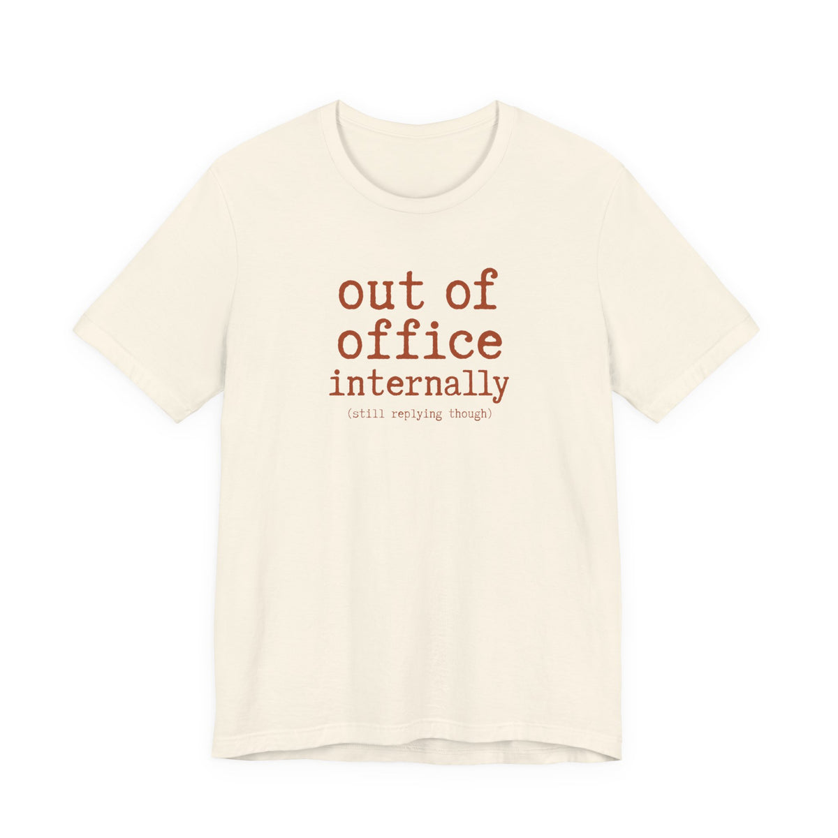 Out of Office Internally Still Replying Though T-Shirt