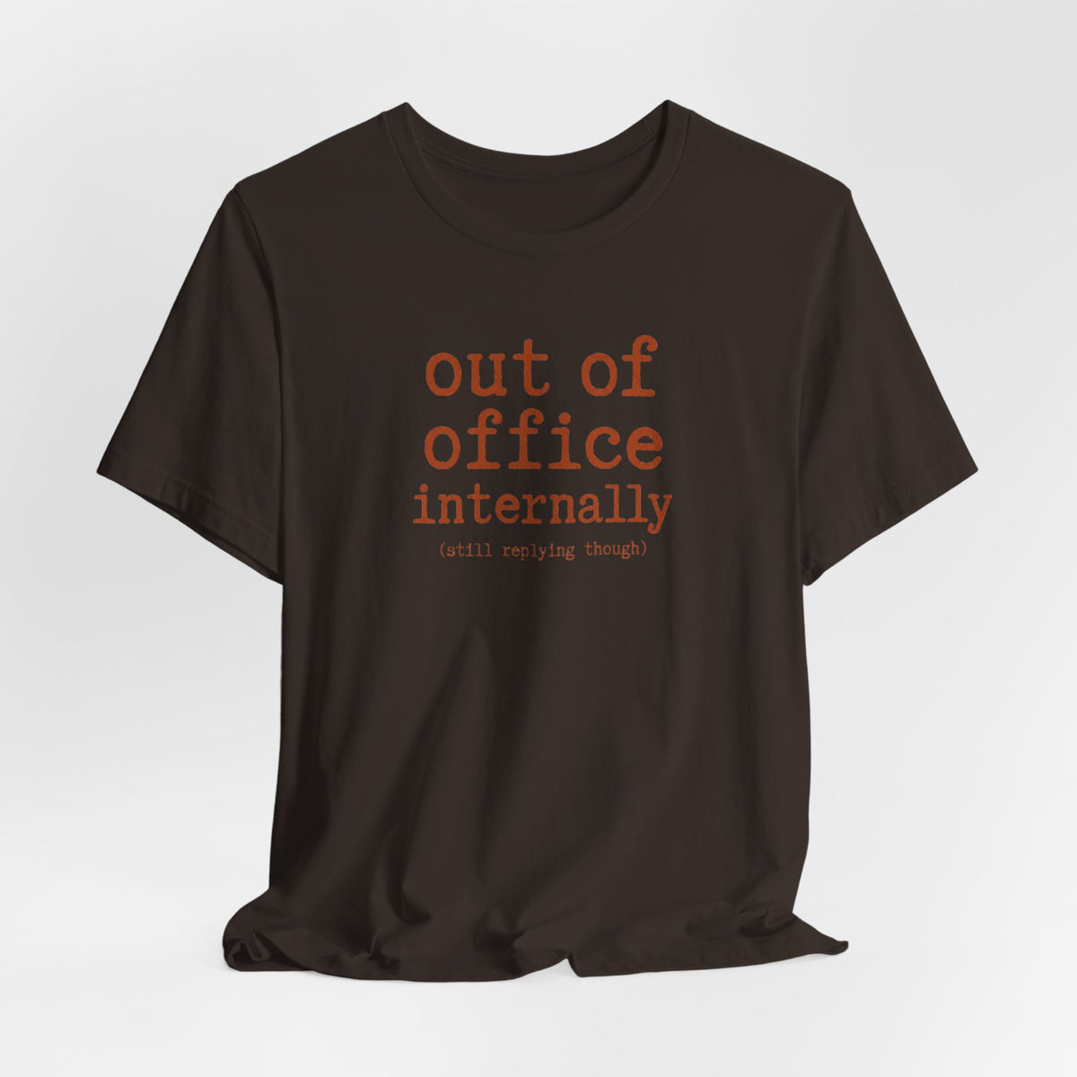 Out of Office Internally Still Replying Though T-Shirt