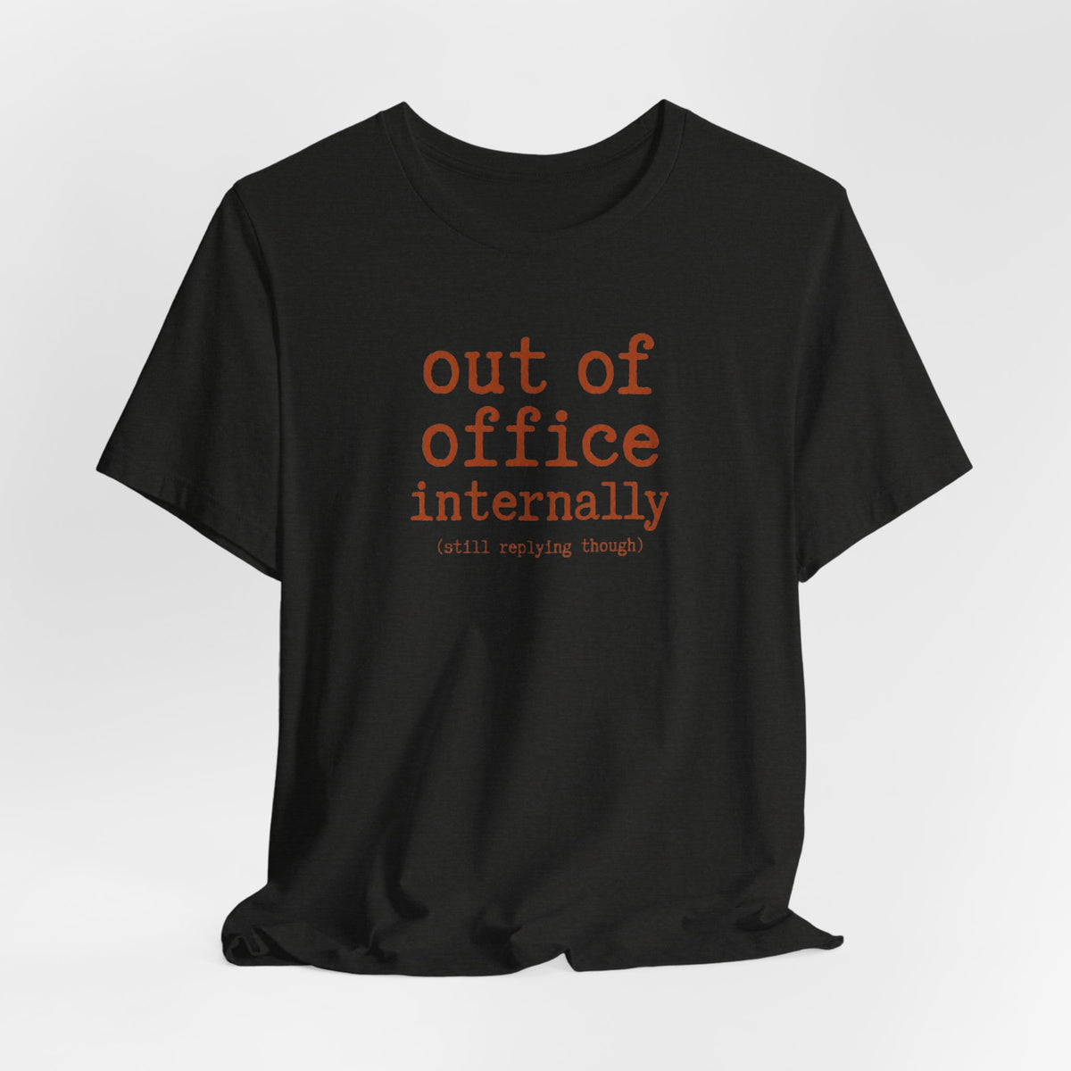 Out of Office Internally Still Replying Though T-Shirt