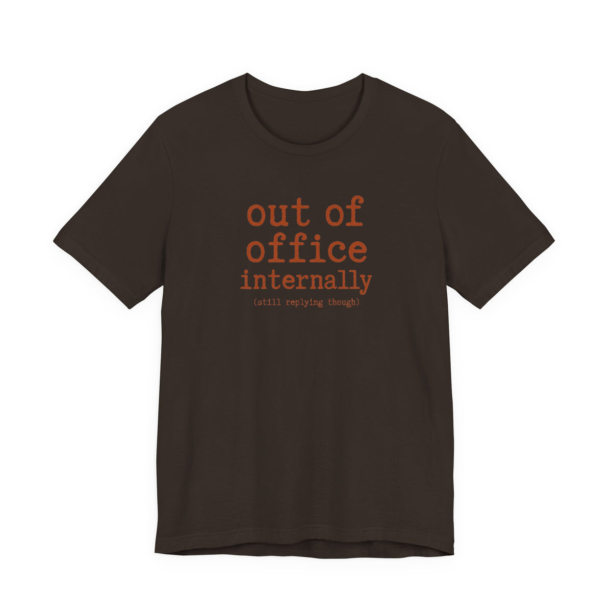 Out of Office Internally Still Replying Though T-Shirt