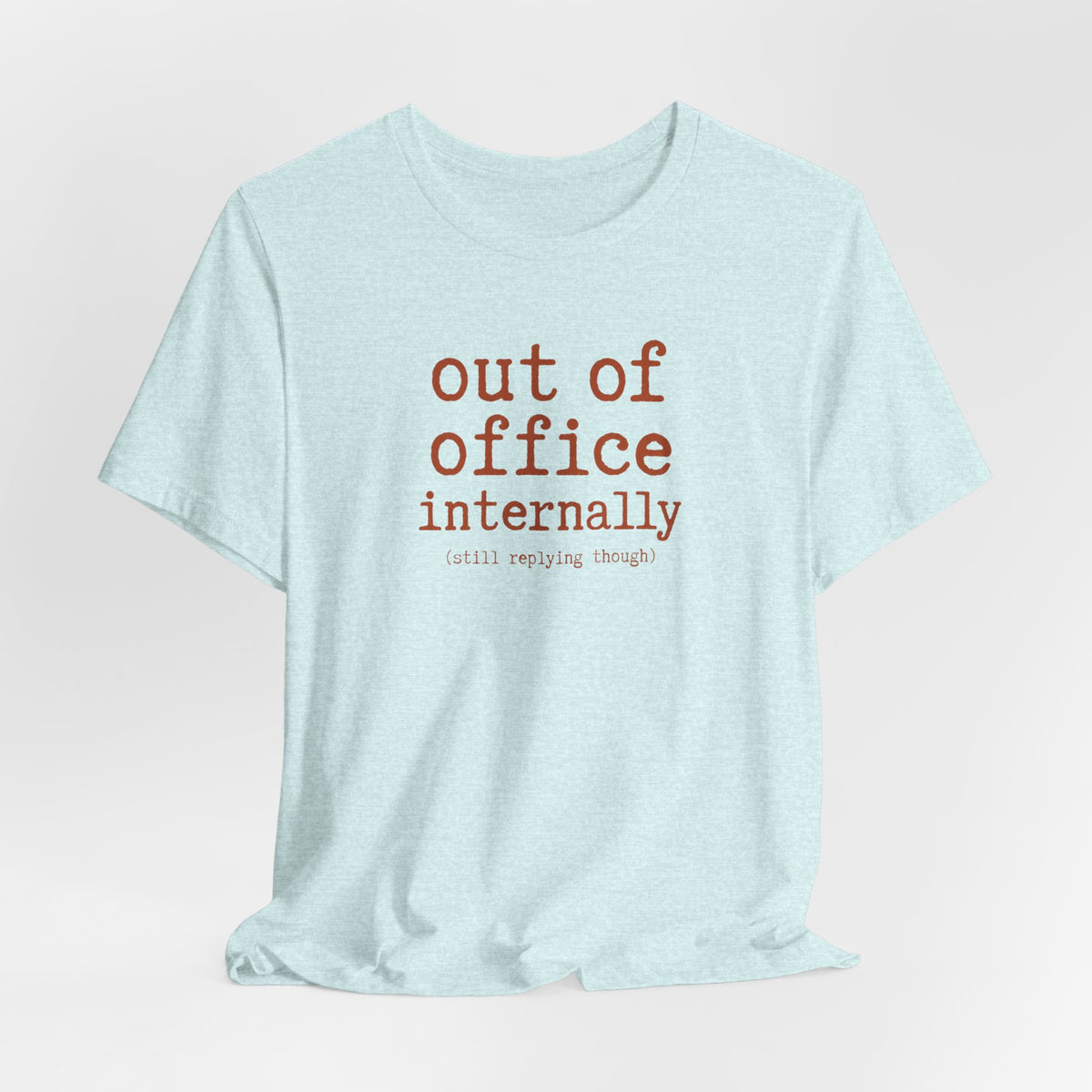 Out of Office Internally Still Replying Though T-Shirt