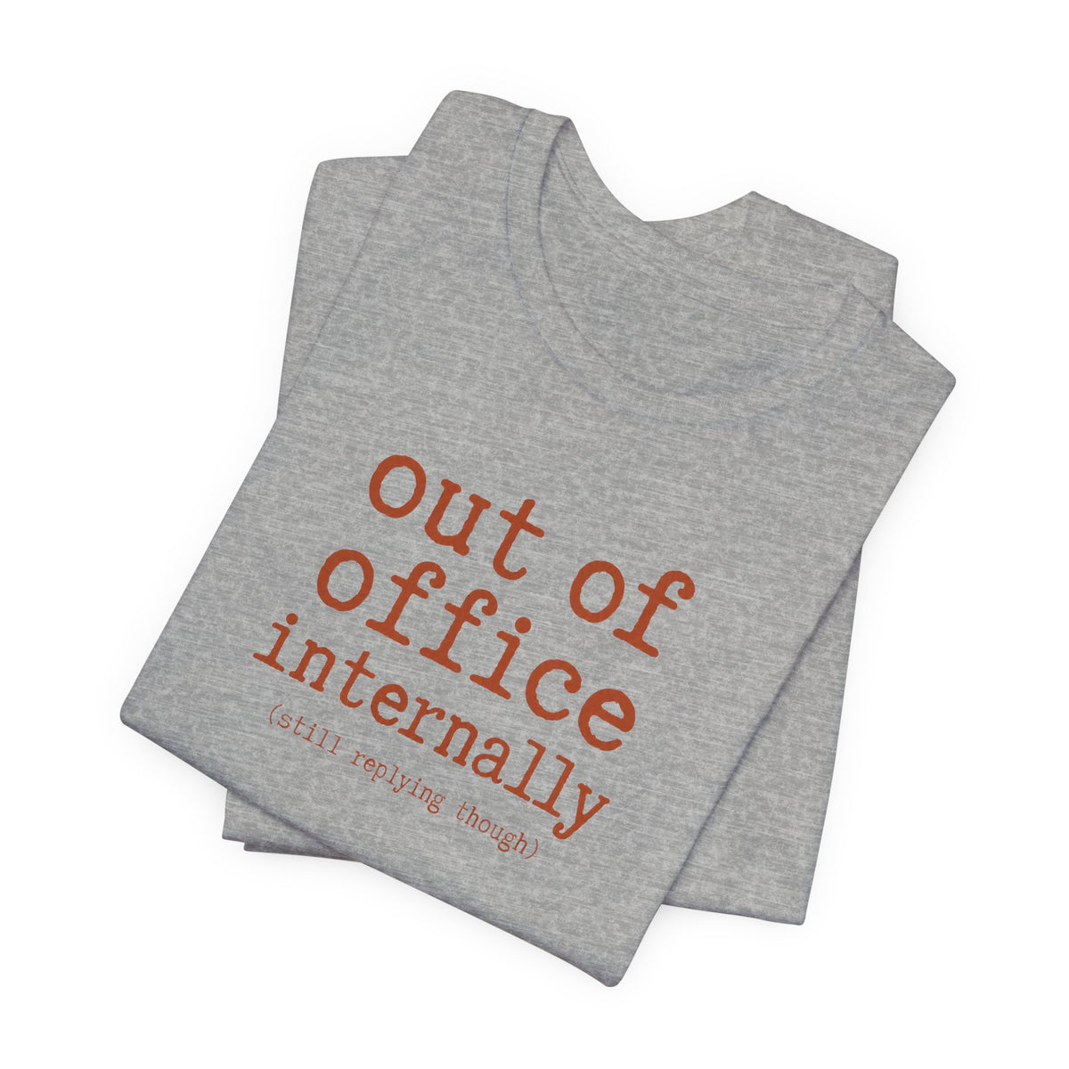Out of Office Internally Still Replying Though T-Shirt