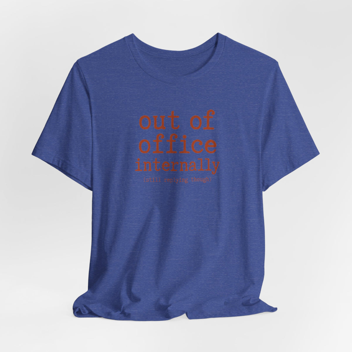Out of Office Internally Still Replying Though T-Shirt