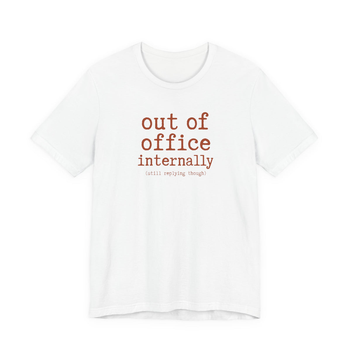 Out of Office Internally Still Replying Though T-Shirt