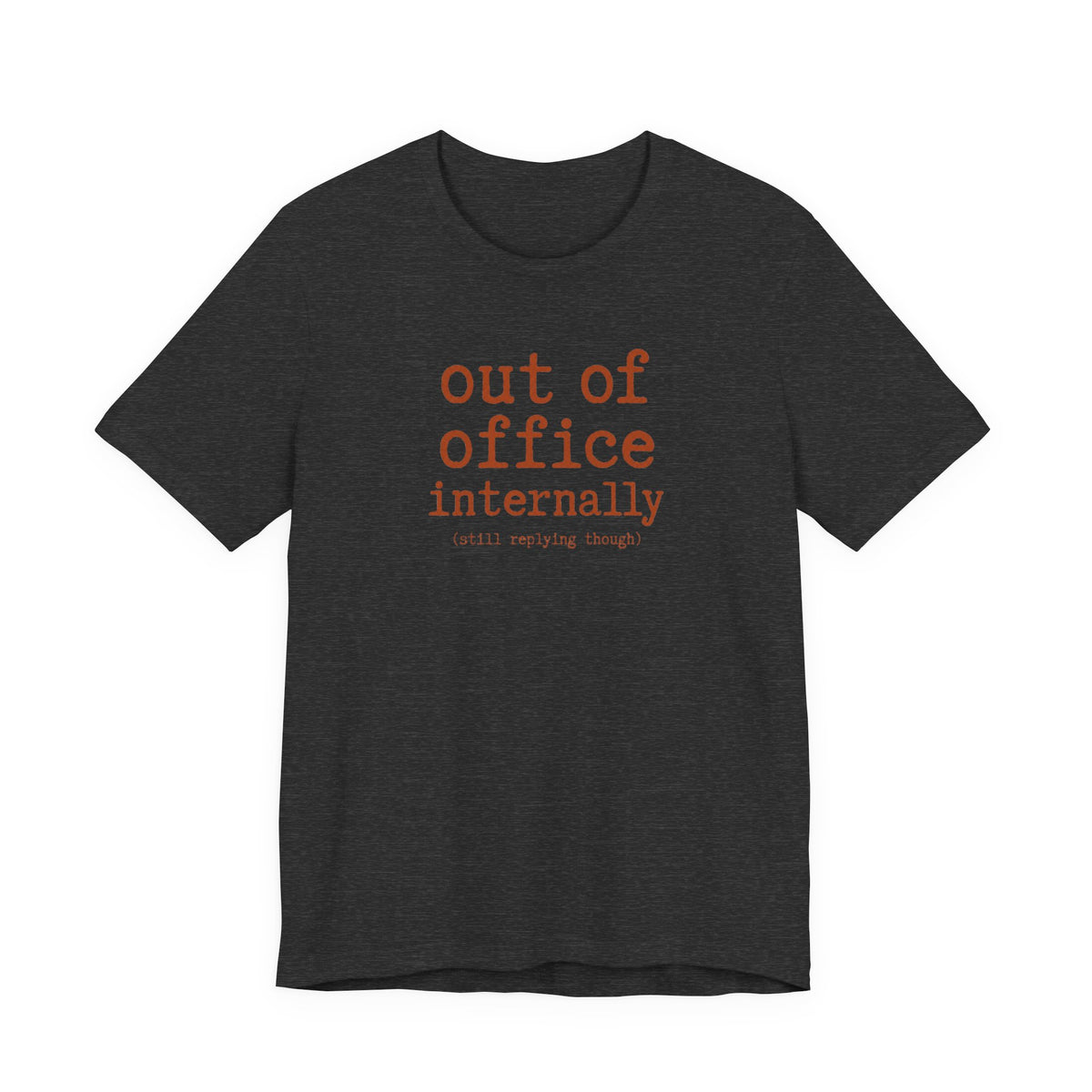Out of Office Internally Still Replying Though T-Shirt