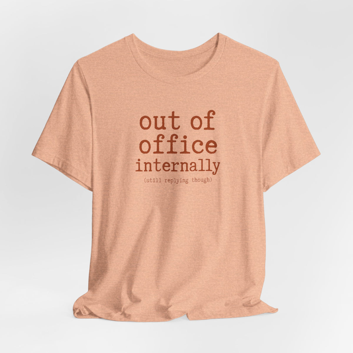 Out of Office Internally Still Replying Though T-Shirt