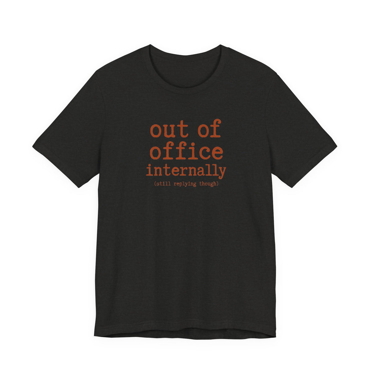 Out of Office Internally Still Replying Though T-Shirt