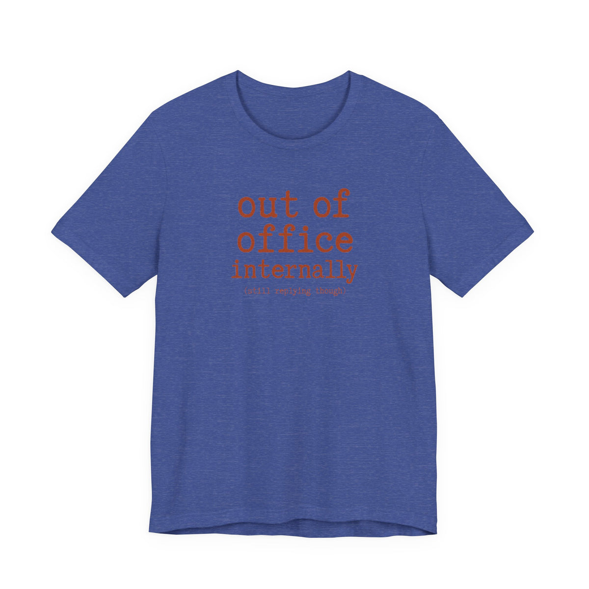 Out of Office Internally Still Replying Though T-Shirt
