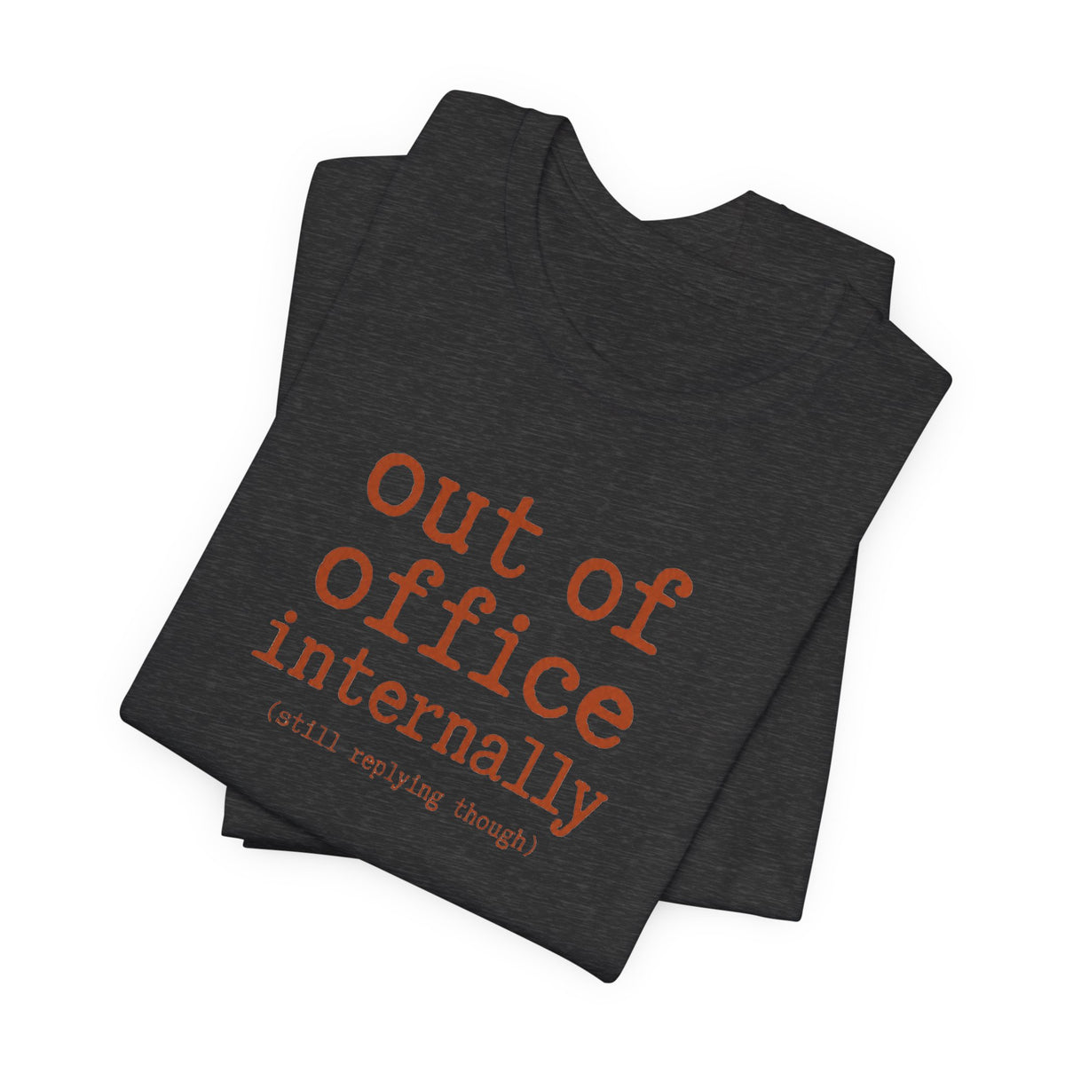 Out of Office Internally Still Replying Though T-Shirt