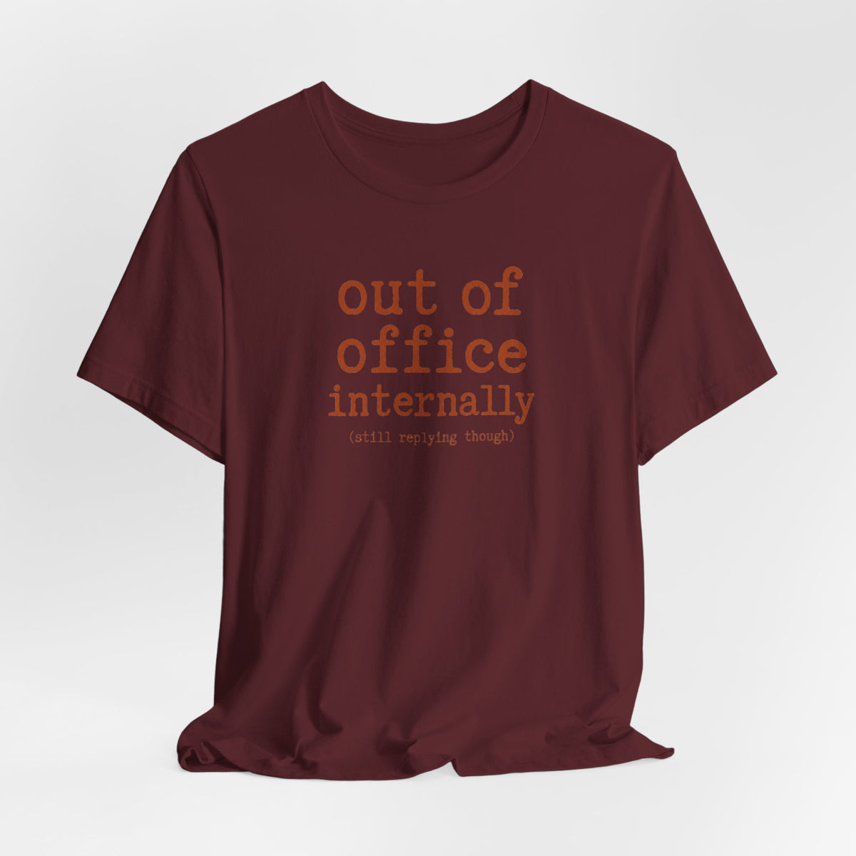 Out of Office Internally Still Replying Though T-Shirt