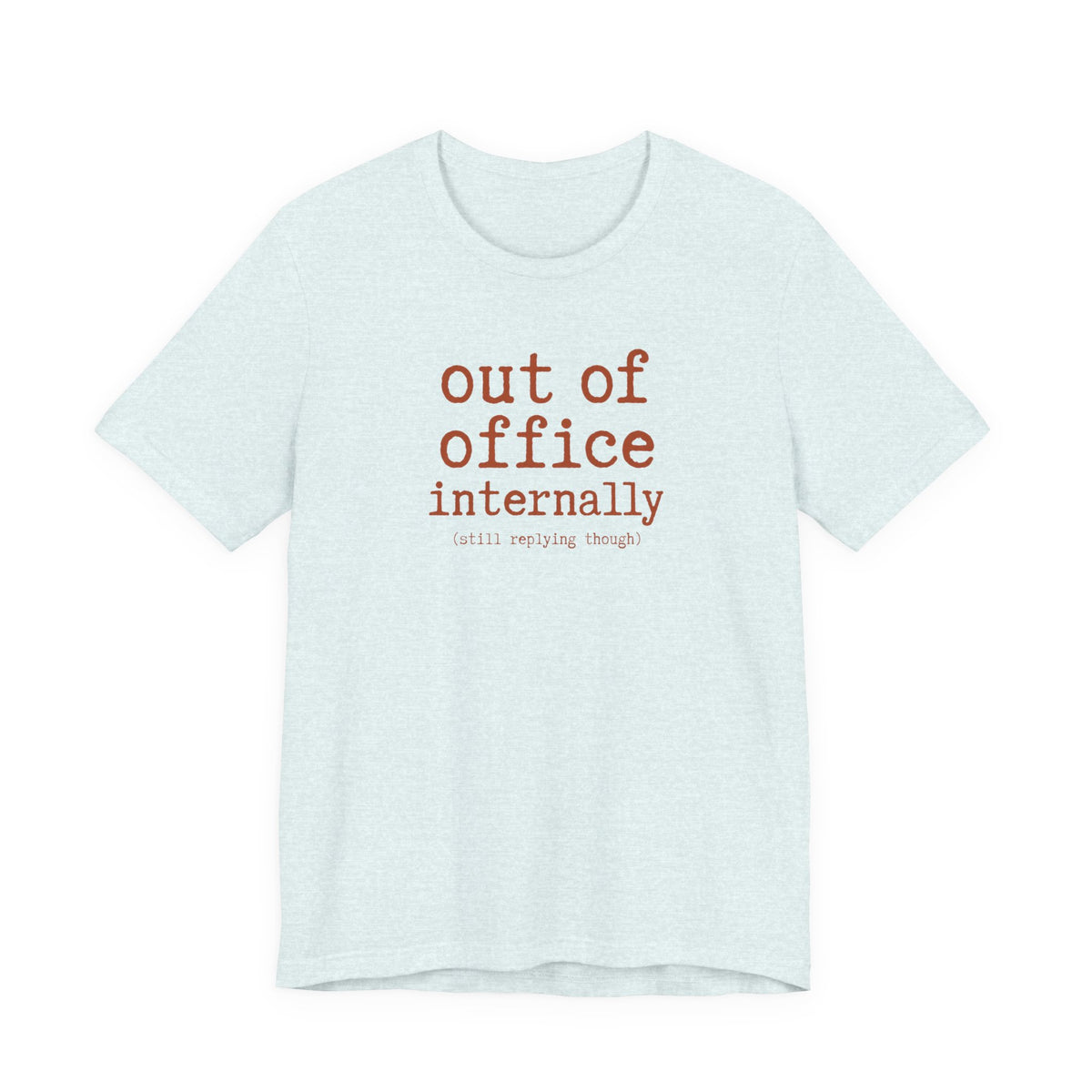 Out of Office Internally Still Replying Though T-Shirt