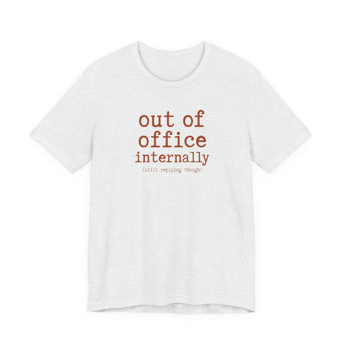 Out of Office Internally Still Replying Though T-Shirt