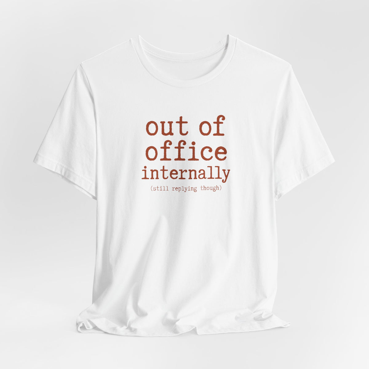Out of Office Internally Still Replying Though T-Shirt